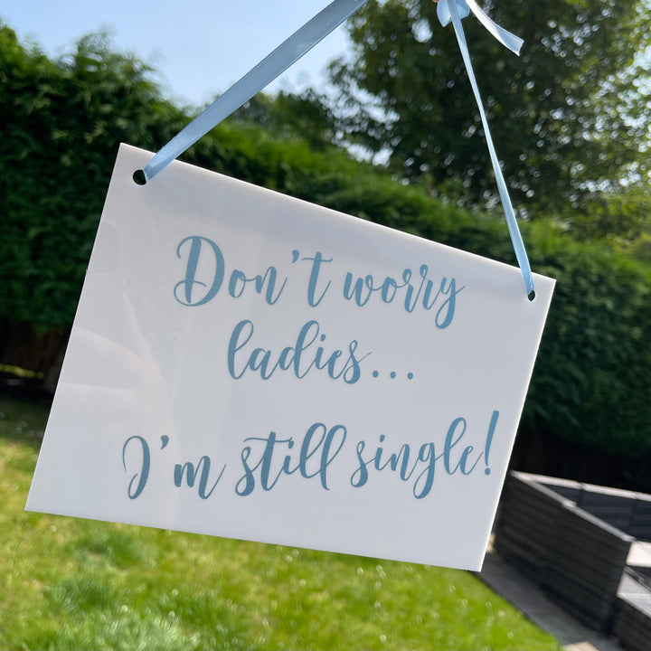 Wedding "Don't Worry Ladies... I'm Still Single!" Sign